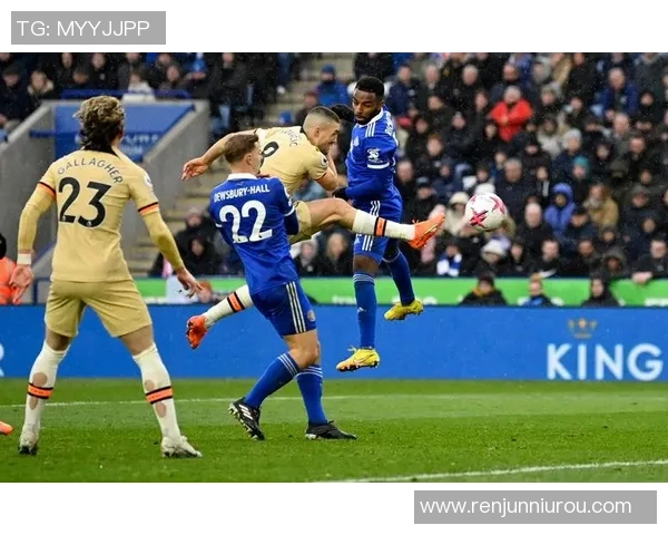 莱斯特城与切尔西精彩对决集锦回顾精彩瞬间与关键时刻分析